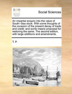 Book cover for An Impartial Enquiry Into the Value of South--Sea Stock. with Some Thoughts of the Occasion of the Present Decay of Trade and Credit