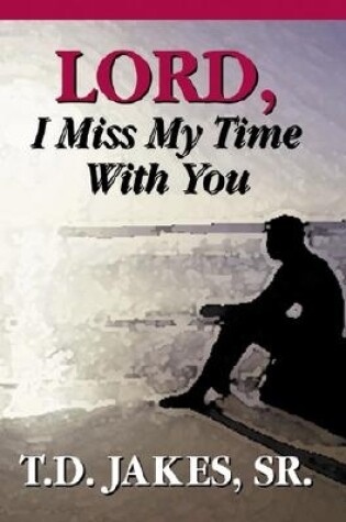 Cover of Lord, I Miss My Time With You