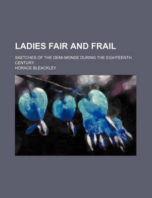 Book cover for Ladies Fair and Frail; Sketches of the Demi-Monde During the Eighteenth Century