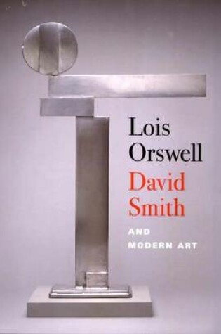 Cover of Lois Orswell, David Smith and Modern Art