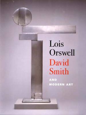 Cover of Lois Orswell, David Smith and Modern Art