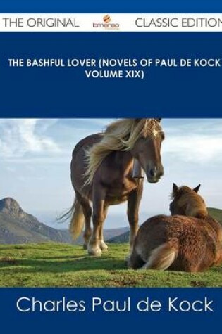 Cover of The Bashful Lover (Novels of Paul de Kock Volume XIX) - The Original Classic Edition