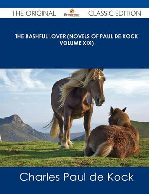 Book cover for The Bashful Lover (Novels of Paul de Kock Volume XIX) - The Original Classic Edition