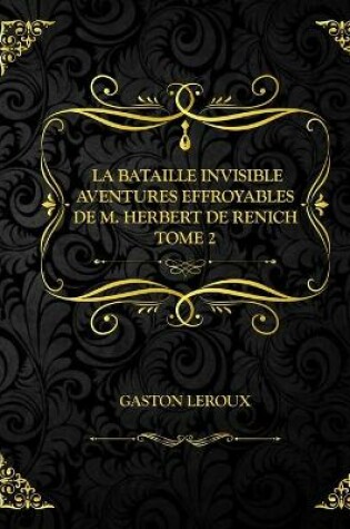 Cover of La Bataille invisible - Aventures effroyables de M. Herbert de Renich - Tome II