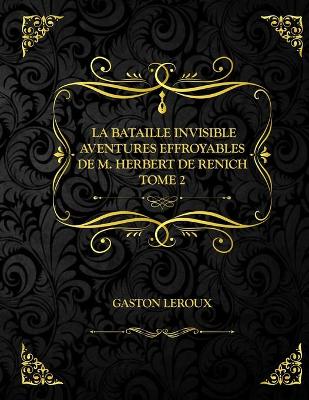 Book cover for La Bataille invisible - Aventures effroyables de M. Herbert de Renich - Tome II