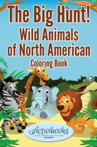 Cover of The Big Hunt! Wild Animals of North American Coloring Book