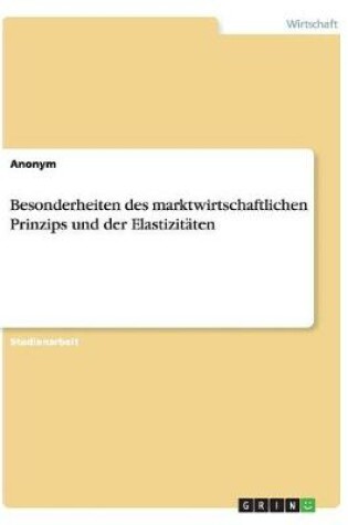 Cover of Besonderheiten des marktwirtschaftlichen Prinzips und der Elastizitäten