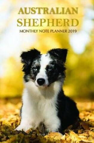 Cover of Australian Shepherd Monthly Note Planner 2019 1 Year Calendar