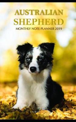 Book cover for Australian Shepherd Monthly Note Planner 2019 1 Year Calendar