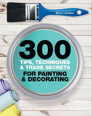 Book cover for 300 Tips, Techniques, and Trade Secrets for Painting and Decorating