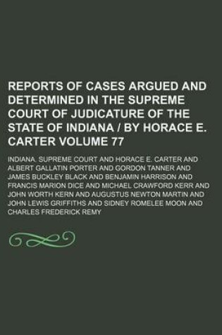 Cover of Reports of Cases Argued and Determined in the Supreme Court of Judicature of the State of Indiana by Horace E. Carter Volume 77