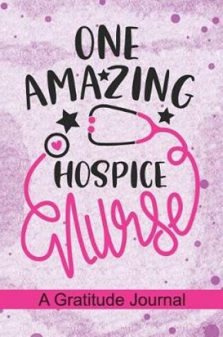 Cover of One Amazing Hospice Nurse - A Gratitude Journal