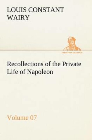 Cover of Recollections of the Private Life of Napoleon - Volume 07