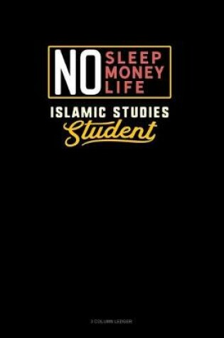 Cover of No Sleep. No Money. No Life. Islamic Studies Student