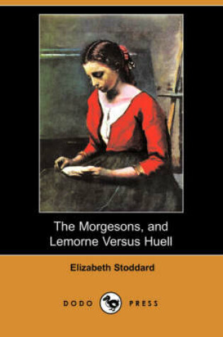 Cover of The Morgesons, and Lemorne Versus Huell (Dodo Press)