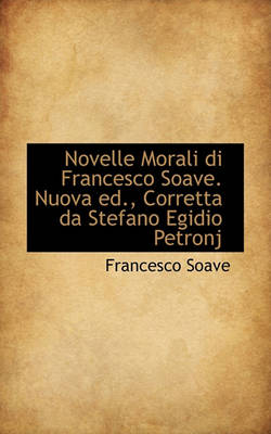 Book cover for Novelle Morali Di Francesco Soave. Nuova Ed., Corretta Da Stefano Egidio Petronj