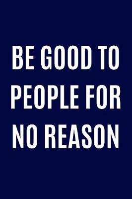 Book cover for Be good to people for no reason