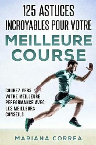 Cover of 125 Astuces Incroyables Pour Votre Meilleure Course