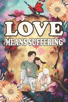 Book cover for Love Means Suffering