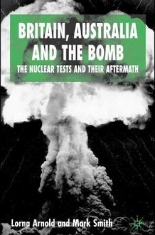 Cover of Britain, Australia and the Bomb: The Nuclear Tests and Their Aftermath