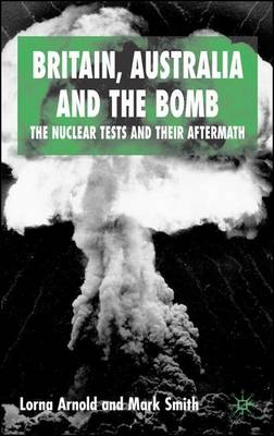 Book cover for Britain, Australia and the Bomb: The Nuclear Tests and Their Aftermath