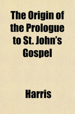 Cover of The Origin of the Prologue to St. John's Gospel