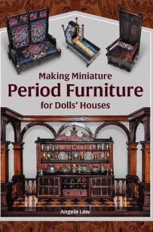 Cover of Making Miniature Period Furniture for Dolls’ Houses