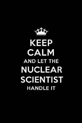 Book cover for Keep Calm and Let the Nuclear Scientist Handle It