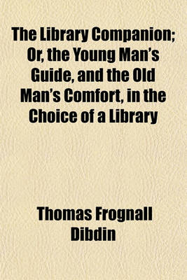 Book cover for The Library Companion; Or, the Young Man's Guide, and the Old Man's Comfort, in the Choice of a Library