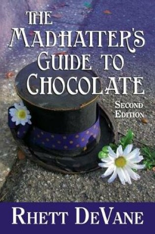 Cover of The Madhatter's Guide to Chocolate, Second Edition