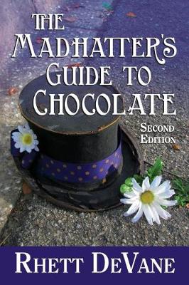 Book cover for The Madhatter's Guide to Chocolate, Second Edition