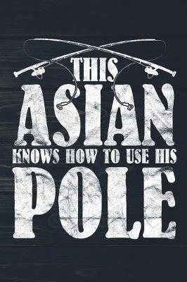 Book cover for This Asian Knows How To Use His Pole