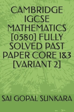 Cover of Cambridge Igcse Mathematics [0580] Fully Solved Past Paper Core 1&3 [Variant 2]