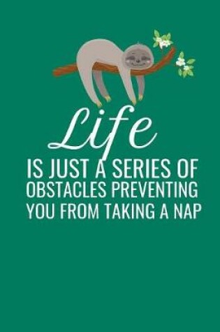 Cover of Life Is Just A Series Of Obstacles Preventing You From Taking A Nap