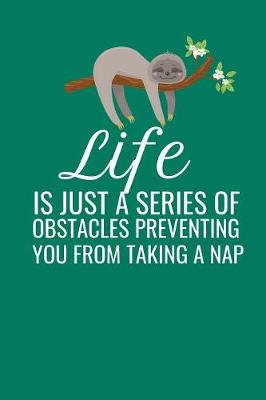 Book cover for Life Is Just A Series Of Obstacles Preventing You From Taking A Nap