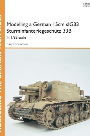 Cover of Modelling a German 15cm sIG33 Sturminfanteriegeschutz 33B