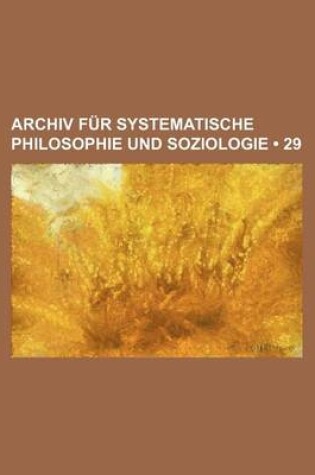 Cover of Archiv Fur Systematische Philosophie Und Soziologie (29)