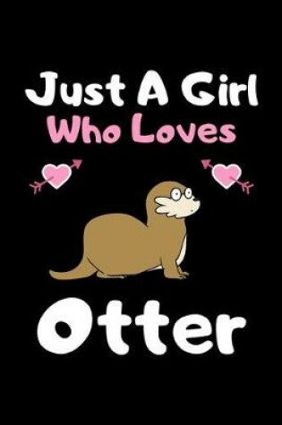 Cover of Just a girl who loves Otter