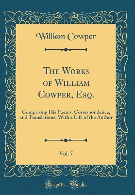 Book cover for The Works of William Cowper, Esq., Vol. 7