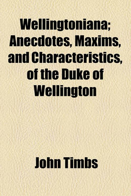 Book cover for Wellingtoniana; Anecdotes, Maxims, and Characteristics, of the Duke of Wellington