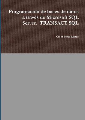 Book cover for Programación de bases de datos a través de Microsoft SQL Server. TRANSACT SQL