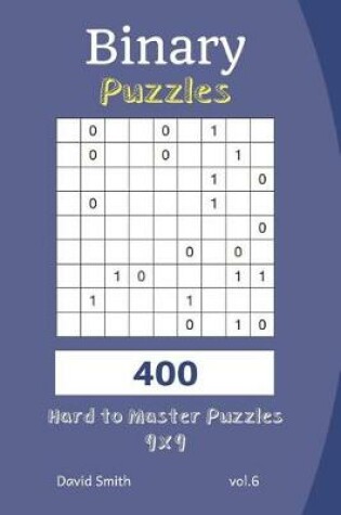 Cover of Binary Puzzles - 400 Hard to Master Puzzles 9x9 Vol.6