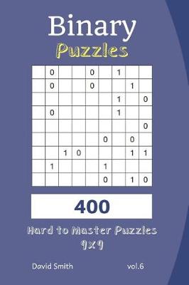 Book cover for Binary Puzzles - 400 Hard to Master Puzzles 9x9 Vol.6