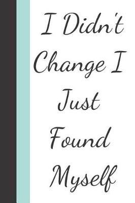 Book cover for I Didn't Change I Just Found Myself