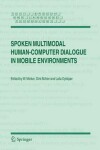 Book cover for Spoken Multimodal Human-Computer Dialogue in Mobile Environments