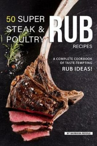 Cover of 50 Super Steak & Poultry Rub Recipes