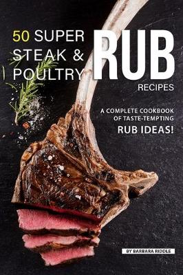 Book cover for 50 Super Steak & Poultry Rub Recipes