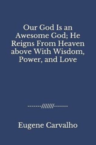 Cover of Our God Is an Awesome God; He Reigns From Heaven above With Wisdom, Power, and Love