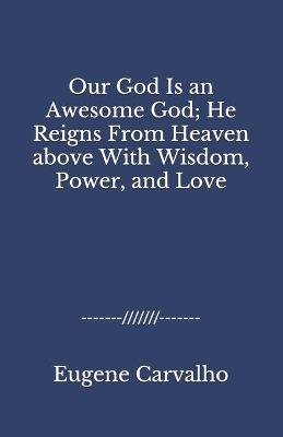 Book cover for Our God Is an Awesome God; He Reigns From Heaven above With Wisdom, Power, and Love