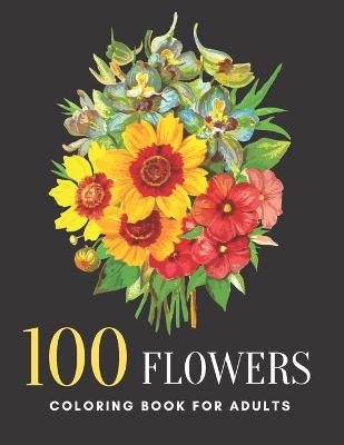 Book cover for 100 Flowers Coloring Book For Adults